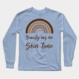 beauty has no skin tone Long Sleeve T-Shirt